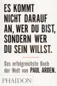 Es kommt nicht darauf an, wer Du bist, sondern wer Du sein willst: Das erfolgreichste Buch der Welt von Paul Arden