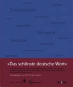 Das schönste deutsche Wort - Eine Auswahl der schönsten Liebeserklärungen an die deutsche Sprache - zusammengestellt aus den Einsendungen zum internationalen Wettbewerb 