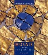 Mosaik sehen und gestalten: Geschichte, Materialien, Projekte