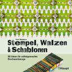 Stempel, Walzen & Schablonen: 52 Ideen f&uuml;r selbstgemachte Druckwerkzeuge