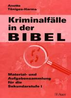 Kriminalf&auml;lle in der Bibel: Material- und Aufgabensammlung f&uuml;r die Sekundarstufe 1