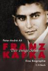 Franz Kafka: Der ewige Sohn. Eine Biographie