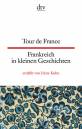 Tour de France / Frankreich in kleinen Geschichten - Zweisprachig - 44 kleine Geschichten aus Frankreich - Texte für Einsteiger