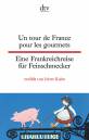 Un tour de France pour les gourmets  - Eine Frankreichreise für Feinschmecker - erzählt von Irène Kuhn