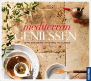 Mediterran genießen  - Verwöhnrezepte rund ums Mittelmeer