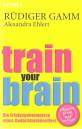 Train your brain: Die Erfolgsgeheimnisse eines Ged&auml;chtnisk&uuml;nstlers