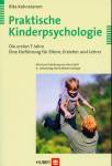 Praktische Kinderpsychologie: Die ersten 7 Jahre. Eine Einf&uuml;hrung f&uuml;r Eltern, Erzieher und Lehrer