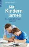 Mit Kindern lernen: Wie Eltern sinnvoll und effizient unterst&uuml;tzen k&ouml;nnen