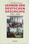 Lexikon der deutschen Geschichte 1945-1990. Ereignisse - Institutionen - Personen im geteilten Deutschland