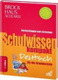 Brockhaus Scolaris Schulwissen kompakt Deutsch f&uuml;r die Grundschule 1. - 4. Klasse: Nachschlagen und verstehen