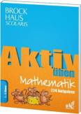 Brockhaus Scolaris Aktiv &uuml;ben Mathematik 1.-4. Klasse: 224 Aufgaben
