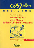 Cornelsen Copy Center: Religion. Mein Glaube - dein Glaube. Juden, Christen Muslime: Kopiervorlagen f&uuml;r das 5./6. Schuljahr