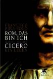 Rom, das bin ich: Marcus Tullius Cicero. Ein Leben