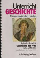 Geschichte der Frau: Antike und Mittelalter - Unterricht Geschichte Bd.6