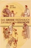 Das Grosse Erz&auml;hlbuch der biblischen Geschichte: Altes und Neues Testament