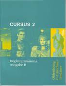 Cursus - Ausgabe B. Unterrichtswerk f&uuml;r Latein: Cursus B 2. Begleitgrammatik