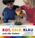 Rot, Gelb, Blau und alle Farben: Grundlagen und Spielideen f&uuml;r die p&auml;dagogische Praxis