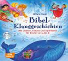 Bibel-Klanggeschichten - Mit Liedern, T&auml;nzen und Spielideen f&uuml;r Kinder von 4 bis 8