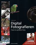 Digital Fotografieren - Praxis für perfekte Fotos