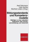 Bildungsstandards und Kompetenzmodelle: Beitr&auml;ge zu einer aktuellen Diskussion &uuml;ber Schule, Lehrerbildung und Unterricht