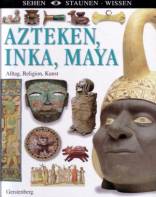 Azteken, Inka, Maya: Alltag, Religion, Kunst