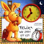 Felix, wie sp&auml;t ist es?: Ein Uhrenbuch mit beweglichen Zeigern