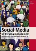 Social Media im Personalmanagement - Facebook, Xing, Blogs, Mobile Recruiting und Co. erfolgreich einsetzen