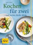 Kochen f&uuml;r zwei - und nichts bleibt &uuml;brig (GU Themenkochbuch)