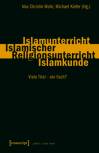 Islamunterricht - Islamischer Religionsunterricht - Islamkunde: Viele Titel - ein Fach?