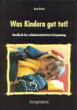 Was Kindern gut tut!: Handbuch der erlebnisorientierten Entspannung