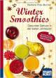 Winter-Smoothies. Kompakt-Ratgeber: Gesunder Genuss in der kalten Jahreszeit. Mit den besten Weihnachts-Smoothies