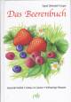 Das Beerenbuch: Vielfalt im Garten - Anbau - Vollwertige Rezepte