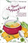 Veganes Suppenglück - Köstliche Suppen und Eintöpfe für alle Gelegenheiten