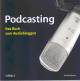 Podcasting - Das Buch zum Audiobloggen