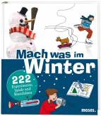 Mach was im Winter: 222 Experimente, Spiele und Bastelideen