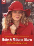 Hüte & Mützen filzen - Attraktives Mode-Design im Trend