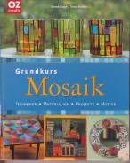 Grundkurs Mosaik: Techniken, Materialien, Projekte, Motive