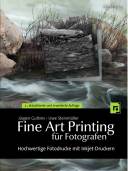 Fine Art Printing f&uuml;r Fotografen: Hochwertige Fotodrucke mit Inkjet-Druckern