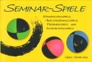 Seminar-Spiele: Kennenlernspiele, Auflockerungsspiele, Feedbackspiele und Interaktionsspiele