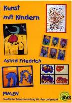 Kunst mit Kindern - Malen: Praktische Ideensammlung f&uuml;r den Unterricht