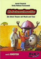 Theaterprojekt Die Sockensuchmaschine: Ein St&uuml;ck Theater mit Musik und Tanz. 3. und 4. Klasse Grundschule