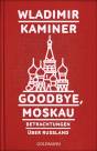 Goodbye, Moskau Betrachtungen über Russland