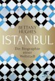 Istanbul Die Biographie einer Weltstadt