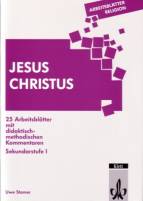 Jesus Christus 25 Arbeitsblätter mit didaktisch- methodischen Kommentaren