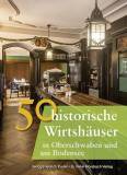 50 historische Wirtshäuser in Oberschwaben und am Bodensee 