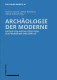 Archäologie der Moderne Antike und Antike-Rezeption als Paradigma und Impuls