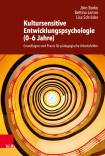 Kultursensitive  Entwicklungspsychologie (0 - 6 Jahre) Grundlagen und Praxis für pädagogische Arbeitsfelder