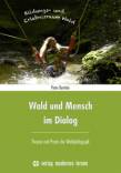 Wald und Mensch im Dialog - Theorie und Praxis der Waldpädagogik