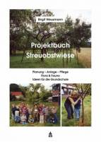 Projektbuch Streuobstwiese - Planung - Anlage - Pflege, Flora & Fauna, Ideen für die Grundschule