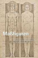 Maßfiguren Körpernormen und Menschenbild in Kunst- und Architekturtheorie des 20. Jahrhunderts
